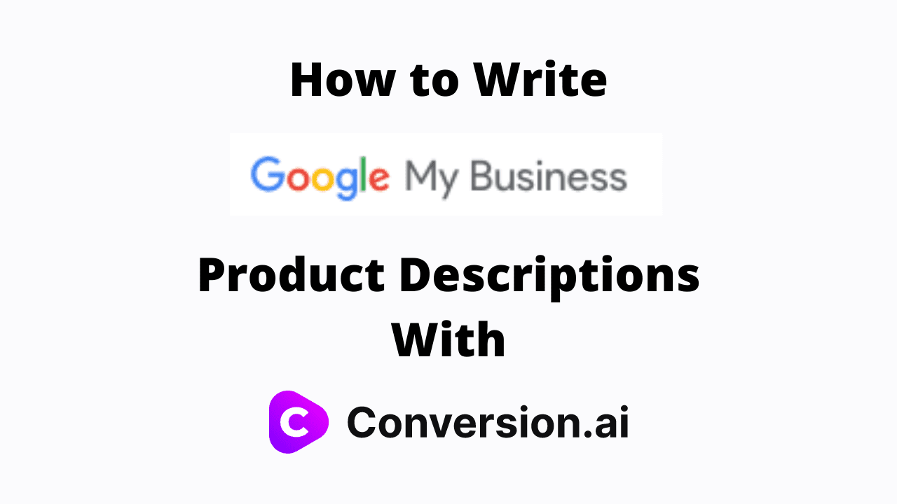 How to Write Google My Business Product Descriptions With Conversion AI