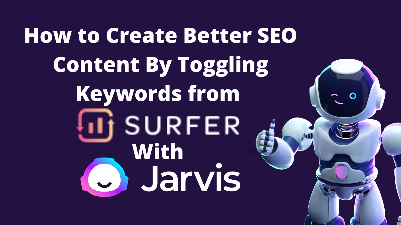 How to Create Better SEO Content By Toggling Keywords from SurferSEO With Jarvis